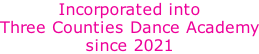 Incorporated into Three Counties Dance Academy since 2021